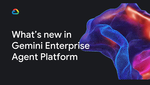 Gemini Enterprise Agent Platform の新機能
